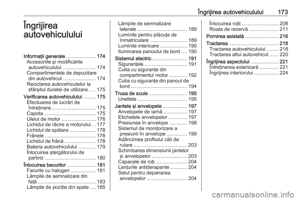 OPEL ADAM 2016 Manual de utilizare (in Romanian) Îngrijirea autovehiculului173Îngrijirea
autovehicululuiInformaţii generale .....................174
Accesoriile şi modificările autovehiculului ....................... 174
Compartimentele de depo OPEL ADAM 2016 Manual de utilizare (in Romanian) Îngrijirea autovehiculului173Îngrijirea
autovehicululuiInformaţii generale .....................174
Accesoriile şi modificările autovehiculului ....................... 174
Compartimentele de depo