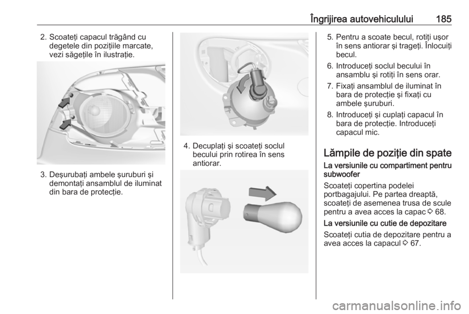 OPEL ADAM 2016 Manual de utilizare (in Romanian) Îngrijirea autovehiculului1852. Scoateţi capacul trăgând cudegetele din poziţiile marcate,
vezi săgeţile în ilustraţie.
3. Deşurubaţi ambele şuruburi şi demontaţi ansamblul de iluminat
d OPEL ADAM 2016 Manual de utilizare (in Romanian) Îngrijirea autovehiculului1852. Scoateţi capacul trăgând cudegetele din poziţiile marcate,
vezi săgeţile în ilustraţie.
3. Deşurubaţi ambele şuruburi şi demontaţi ansamblul de iluminat
d
