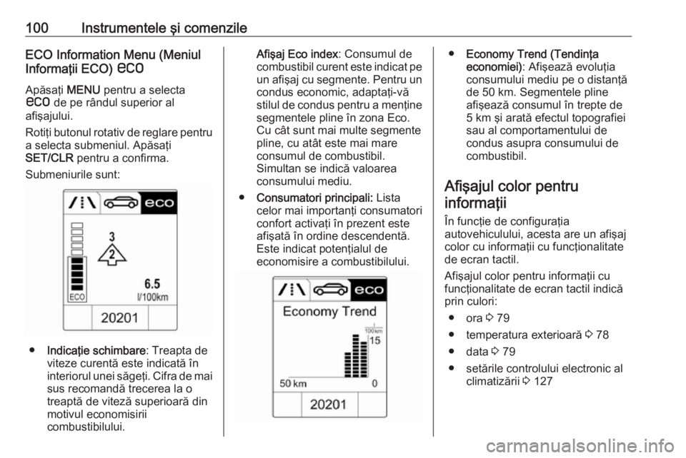 OPEL ADAM 2016.5 Manual de utilizare (in Romanian) 100Instrumentele şi comenzileECO Information Menu (Meniul
Informaţii ECO) s
Apăsaţi MENU pentru a selecta
s de pe rândul superior al
afişajului.
Rotiţi butonul rotativ de reglare pentru
a se OPEL ADAM 2016.5 Manual de utilizare (in Romanian) 100Instrumentele şi comenzileECO Information Menu (Meniul
Informaţii ECO) s
Apăsaţi MENU pentru a selecta
s de pe rândul superior al
afişajului.
Rotiţi butonul rotativ de reglare pentru
a se