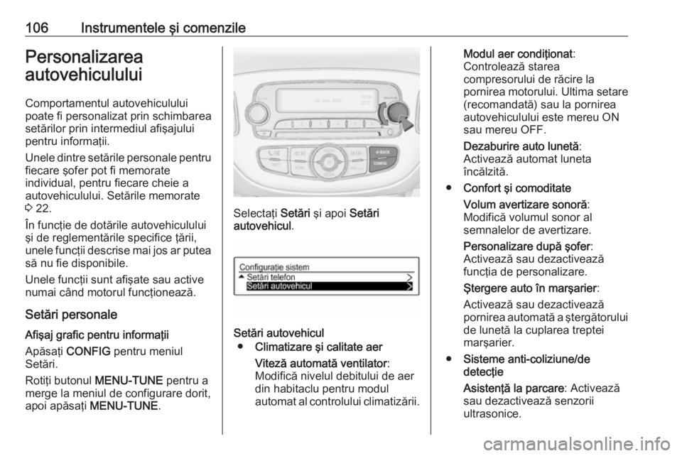 OPEL ADAM 2016.5 Manual de utilizare (in Romanian) 106Instrumentele şi comenzilePersonalizareaautovehiculului
Comportamentul autovehiculului
poate fi personalizat prin schimbarea
setărilor prin intermediul afişajului
pentru informaţii.
Unele dintr OPEL ADAM 2016.5 Manual de utilizare (in Romanian) 106Instrumentele şi comenzilePersonalizareaautovehiculului
Comportamentul autovehiculului
poate fi personalizat prin schimbarea
setărilor prin intermediul afişajului
pentru informaţii.
Unele dintr