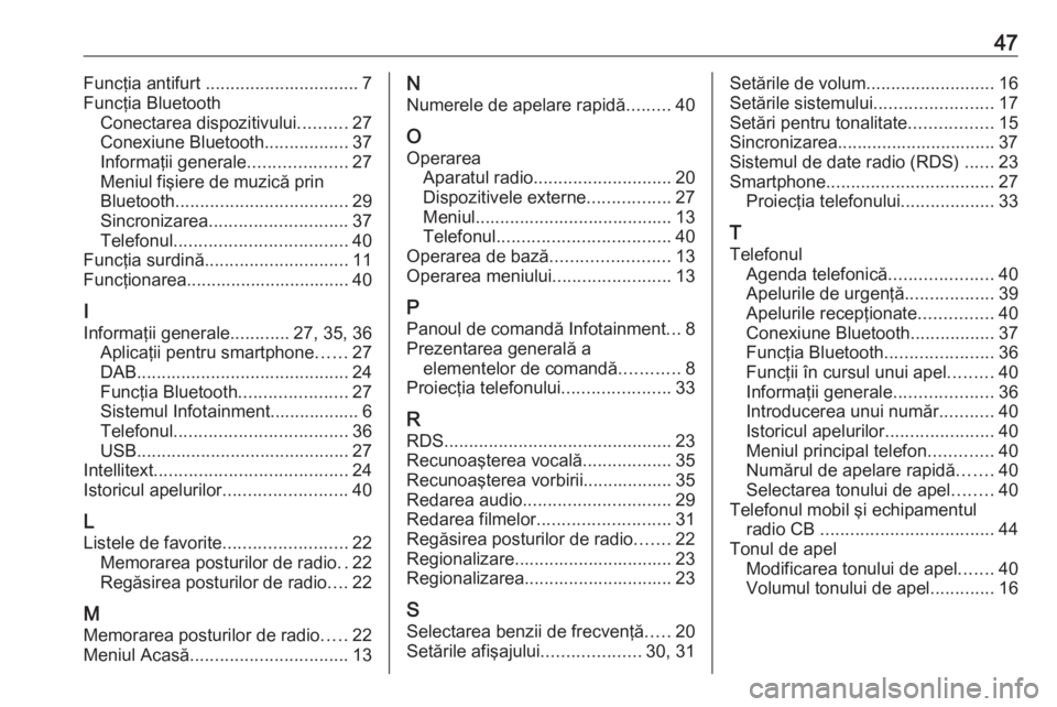 OPEL ADAM 2017 Manual pentru sistemul Infotainment (in Romanian) 47Funcţia antifurt ............................... 7
Funcţia Bluetooth Conectarea dispozitivului ..........27
Conexiune Bluetooth .................37
Informaţii generale ....................27
Meni OPEL ADAM 2017 Manual pentru sistemul Infotainment (in Romanian) 47Funcţia antifurt ............................... 7
Funcţia Bluetooth Conectarea dispozitivului ..........27
Conexiune Bluetooth .................37
Informaţii generale ....................27
Meni