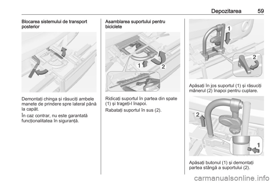 OPEL ADAM 2017.5 Manual de utilizare (in Romanian) Depozitarea59Blocarea sistemului de transport
posterior
Demontaţi chinga şi răsuciţi ambele
manete de prindere spre lateral până
la capăt.
În caz contrar, nu este garantată
funcţionalitatea OPEL ADAM 2017.5 Manual de utilizare (in Romanian) Depozitarea59Blocarea sistemului de transport
posterior
Demontaţi chinga şi răsuciţi ambele
manete de prindere spre lateral până
la capăt.
În caz contrar, nu este garantată
funcţionalitatea