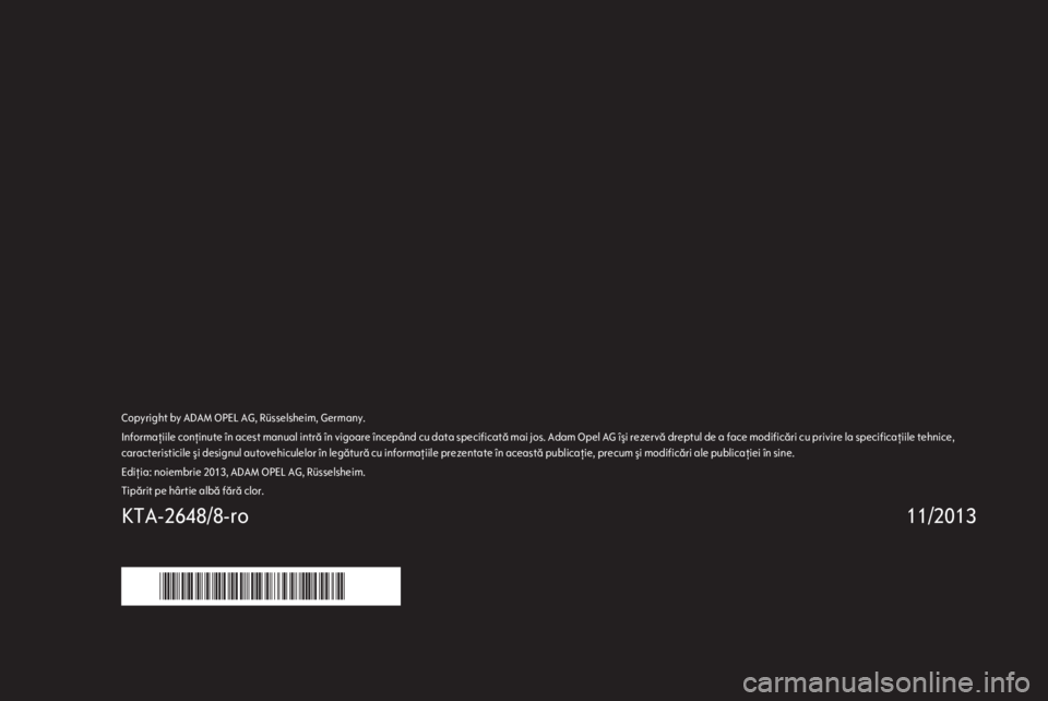 OPEL ANTARA 2014.5 Manual de utilizare (in Romanian) Copyright by ADAM OPEL AG, Rüsselsheim, Germany.Informaţiile conţinute în acest manual intră în vigoare începând cu data specificată mai jos. Adam Opel AG îşi rezervă dreptul de a face mod OPEL ANTARA 2014.5 Manual de utilizare (in Romanian) Copyright by ADAM OPEL AG, Rüsselsheim, Germany.Informaţiile conţinute în acest manual intră în vigoare începând cu data specificată mai jos. Adam Opel AG îşi rezervă dreptul de a face mod