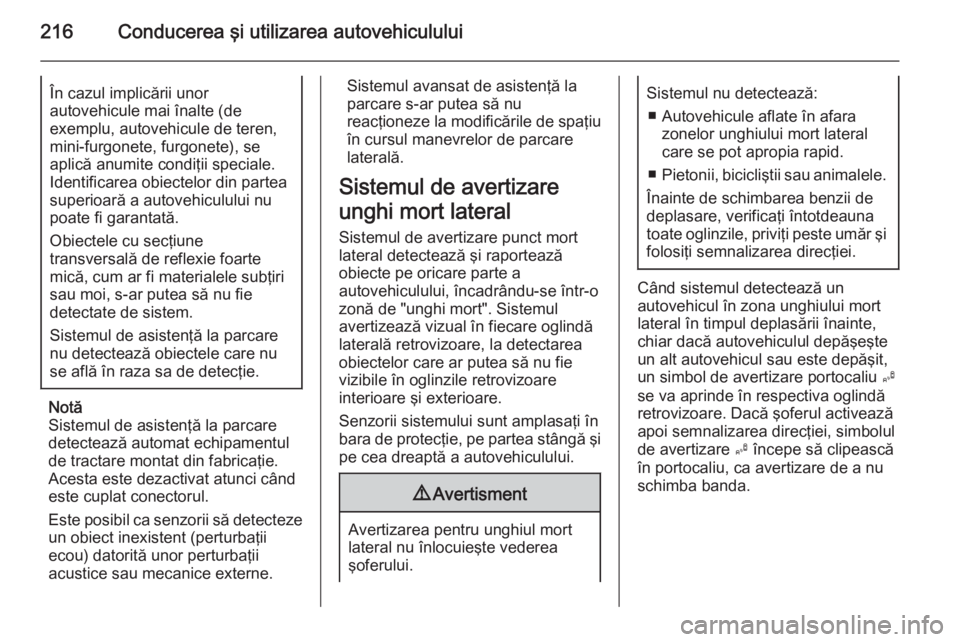 OPEL ASTRA J 2014.5 Manual de utilizare (in Romanian) 216Conducerea şi utilizarea autovehicululuiÎn cazul implicării unor
autovehicule mai înalte (de
exemplu, autovehicule de teren,
mini-furgonete, furgonete), se
aplică anumite condiţii speciale. I OPEL ASTRA J 2014.5 Manual de utilizare (in Romanian) 216Conducerea şi utilizarea autovehicululuiÎn cazul implicării unor
autovehicule mai înalte (de
exemplu, autovehicule de teren,
mini-furgonete, furgonete), se
aplică anumite condiţii speciale. I