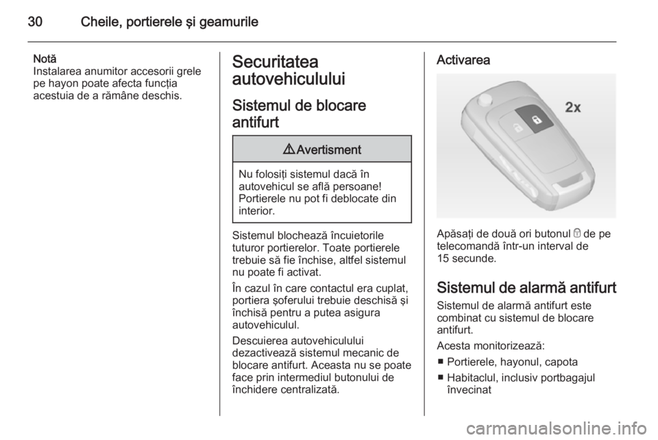 OPEL ASTRA J 2014.5 Manual de utilizare (in Romanian) 30Cheile, portierele şi geamurile
Notă
Instalarea anumitor accesorii grele
pe hayon poate afecta funcţia
acestuia de a rămâne deschis.Securitatea
autovehiculului
Sistemul de blocare
antifurt9 Ave OPEL ASTRA J 2014.5 Manual de utilizare (in Romanian) 30Cheile, portierele şi geamurile
Notă
Instalarea anumitor accesorii grele
pe hayon poate afecta funcţia
acestuia de a rămâne deschis.Securitatea
autovehiculului
Sistemul de blocare
antifurt9 Ave