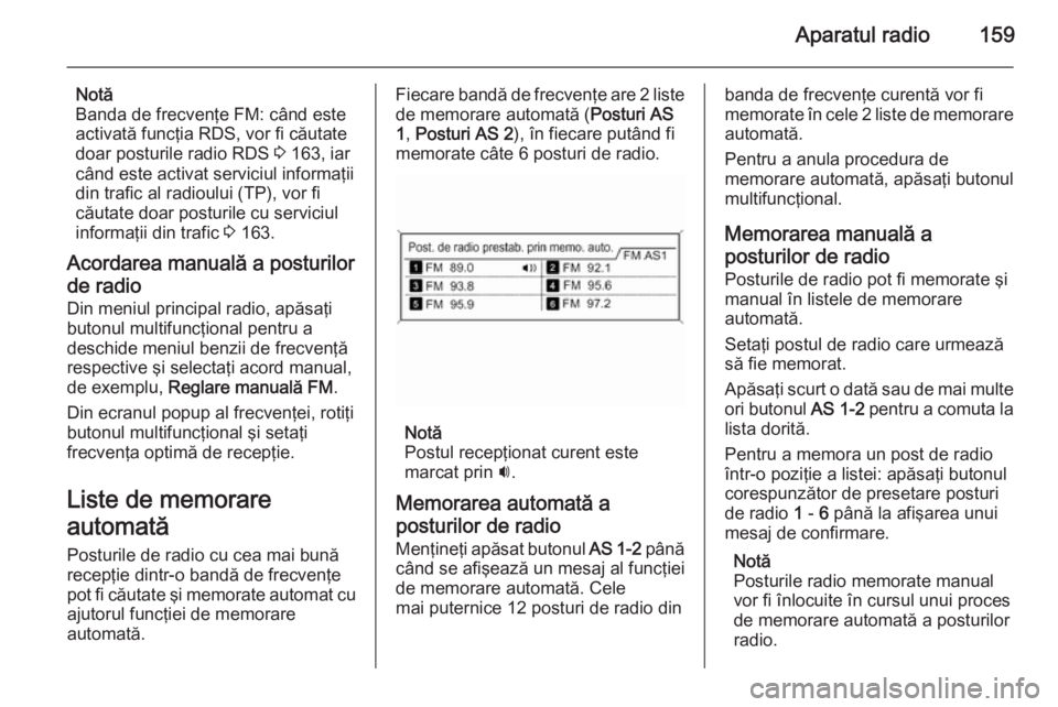 OPEL ASTRA J 2015 Manual pentru sistemul Infotainment (in Romanian) Aparatul radio159
Notă
Banda de frecvenţe FM: când este
activată funcţia RDS, vor fi căutate
doar posturile radio RDS 3 163, iar
când este activat serviciul informaţii
din trafic al radioului OPEL ASTRA J 2015 Manual pentru sistemul Infotainment (in Romanian) Aparatul radio159
Notă
Banda de frecvenţe FM: când este
activată funcţia RDS, vor fi căutate
doar posturile radio RDS 3 163, iar
când este activat serviciul informaţii
din trafic al radioului