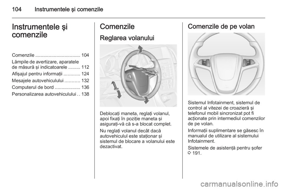 OPEL ASTRA J 2015 Manual de utilizare (in Romanian) 104Instrumentele şi comenzileInstrumentele şi
comenzileComenzile .................................. 104
Lămpile de avertizare, aparatele de măsură şi indicatoarele .........112
Afişajul pentru OPEL ASTRA J 2015 Manual de utilizare (in Romanian) 104Instrumentele şi comenzileInstrumentele şi
comenzileComenzile .................................. 104
Lămpile de avertizare, aparatele de măsură şi indicatoarele .........112
Afişajul pentru