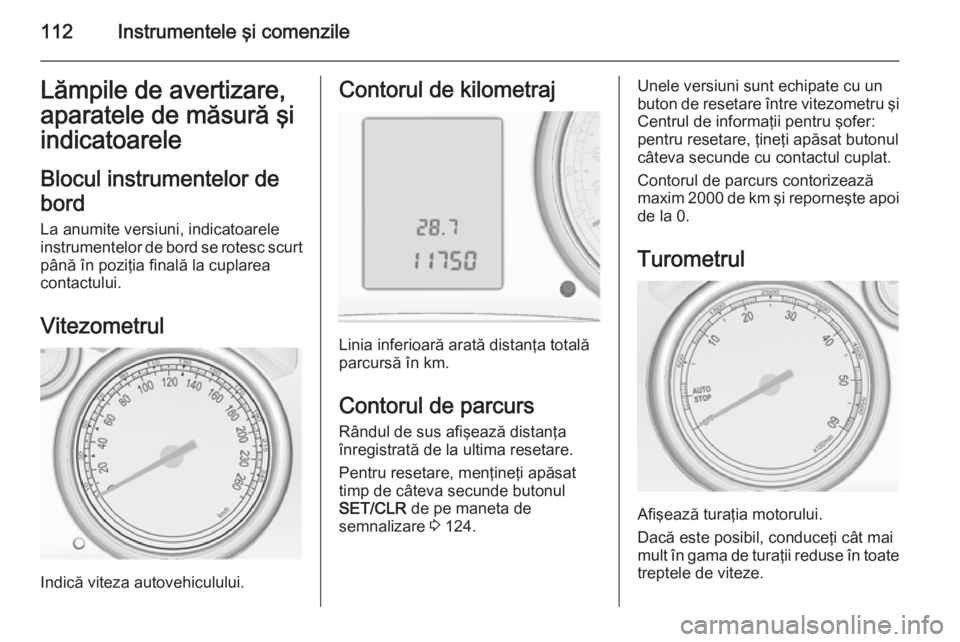 OPEL ASTRA J 2015 Manual de utilizare (in Romanian) 112Instrumentele şi comenzileLămpile de avertizare,
aparatele de măsură şi
indicatoarele
Blocul instrumentelor de
bord La anumite versiuni, indicatoarele
instrumentelor de bord se rotesc scurt
p OPEL ASTRA J 2015 Manual de utilizare (in Romanian) 112Instrumentele şi comenzileLămpile de avertizare,
aparatele de măsură şi
indicatoarele
Blocul instrumentelor de
bord La anumite versiuni, indicatoarele
instrumentelor de bord se rotesc scurt
p