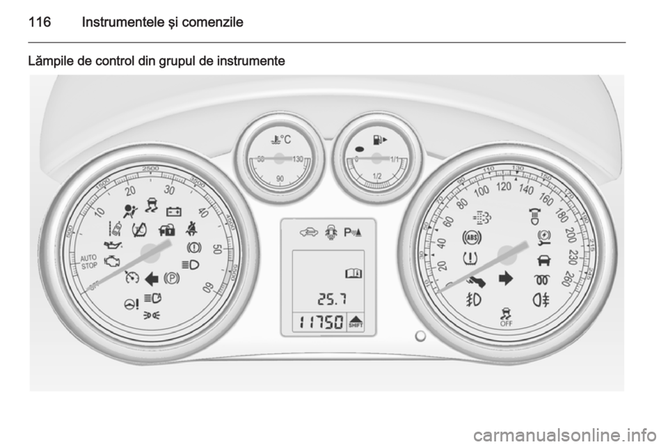 OPEL ASTRA J 2015 Manual de utilizare (in Romanian) 116Instrumentele şi comenzile
Lămpile de control din grupul de instrumente OPEL ASTRA J 2015 Manual de utilizare (in Romanian) 116Instrumentele şi comenzile
Lămpile de control din grupul de instrumente