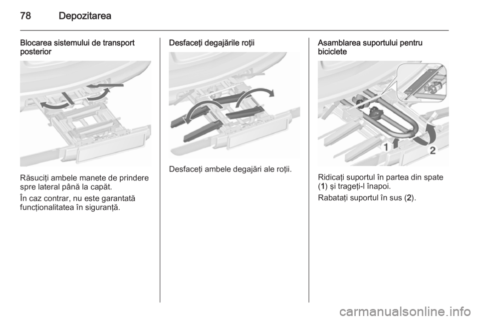 OPEL ASTRA J 2015.75 Manual de utilizare (in Romanian) 78Depozitarea
Blocarea sistemului de transport
posterior
Răsuciţi ambele manete de prindere
spre lateral până la capăt.
În caz contrar, nu este garantată
funcţionalitatea în siguranţă.
Desf OPEL ASTRA J 2015.75 Manual de utilizare (in Romanian) 78Depozitarea
Blocarea sistemului de transport
posterior
Răsuciţi ambele manete de prindere
spre lateral până la capăt.
În caz contrar, nu este garantată
funcţionalitatea în siguranţă.
Desf