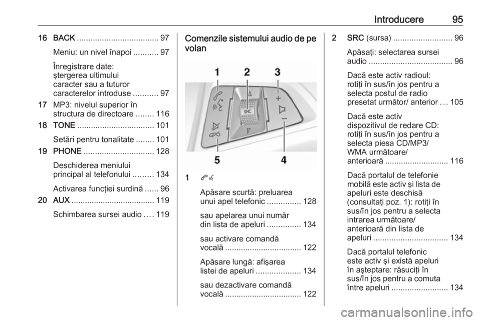 OPEL ASTRA J 2016  Manual pentru sistemul Infotainment (in Romanian) Introducere9516 BACK.................................... 97
Meniu: un nivel înapoi ...........97
Înregistrare date:
ştergerea ultimului
caracter sau a tuturor
caracterelor introduse ...........97
1