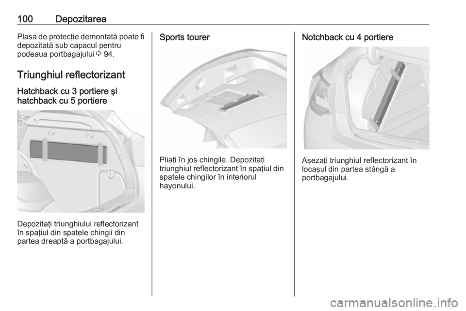 OPEL ASTRA J 2016 Manual de utilizare (in Romanian) 100DepozitareaPlasa de protecţie demontată poate fi
depozitată sub capacul pentru
podeaua portbagajului 3 94.
Triunghiul reflectorizant
Hatchback cu 3 portiere şi
hatchback cu 5 portiere
Depozita OPEL ASTRA J 2016 Manual de utilizare (in Romanian) 100DepozitareaPlasa de protecţie demontată poate fi
depozitată sub capacul pentru
podeaua portbagajului 3 94.
Triunghiul reflectorizant
Hatchback cu 3 portiere şi
hatchback cu 5 portiere
Depozita
