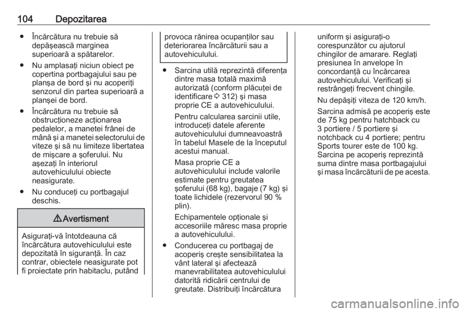 OPEL ASTRA J 2016 Manual de utilizare (in Romanian) 104Depozitarea● Încărcătura nu trebuie sădepăşească marginea
superioară a spătarelor.
● Nu amplasaţi niciun obiect pe copertina portbagajului sau pe
planşa de bord şi nu acoperiţi
sen OPEL ASTRA J 2016 Manual de utilizare (in Romanian) 104Depozitarea● Încărcătura nu trebuie sădepăşească marginea
superioară a spătarelor.
● Nu amplasaţi niciun obiect pe copertina portbagajului sau pe
planşa de bord şi nu acoperiţi
sen