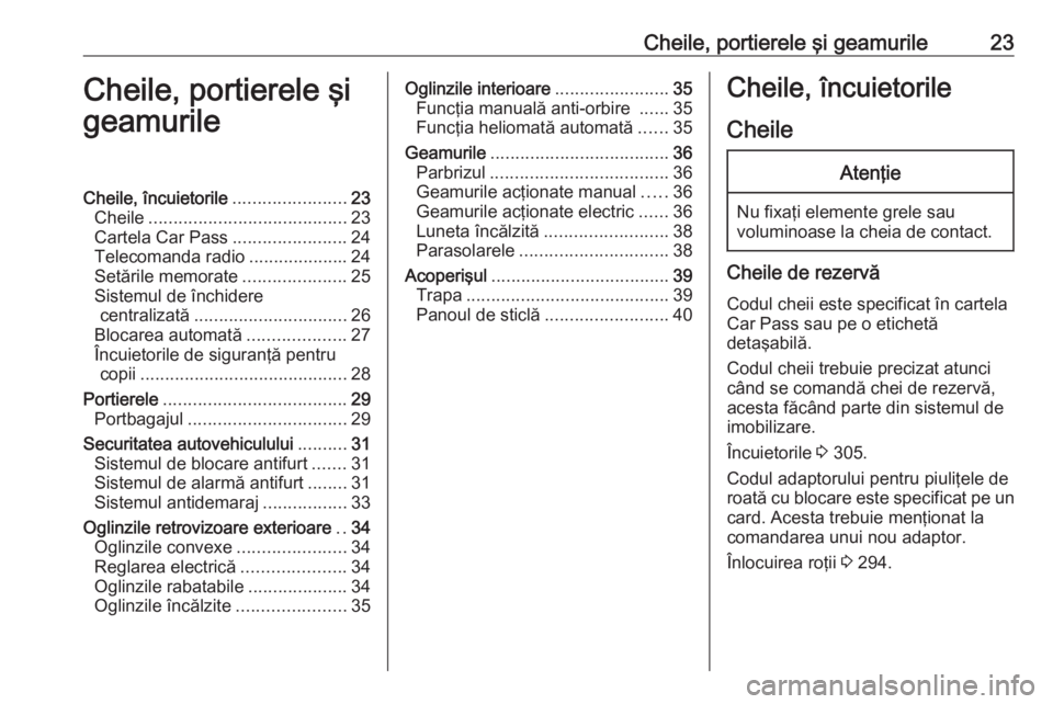 OPEL ASTRA J 2016  Manual de utilizare (in Romanian) Cheile, portierele şi geamurile23Cheile, portierele şi
geamurileCheile, încuietorile .......................23
Cheile ........................................ 23
Cartela Car Pass ..................