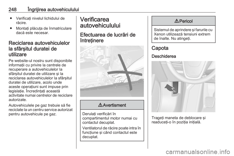 OPEL ASTRA J 2016 Manual de utilizare (in Romanian) 248Îngrijirea autovehiculului● Verificaţi nivelul lichidului derăcire.
● Montaţi plăcuţa de înmatriculare dacă este necesar.
Reciclarea autovehiculelor la sfârşitul duratei deutilizare
P OPEL ASTRA J 2016 Manual de utilizare (in Romanian) 248Îngrijirea autovehiculului● Verificaţi nivelul lichidului derăcire.
● Montaţi plăcuţa de înmatriculare dacă este necesar.
Reciclarea autovehiculelor la sfârşitul duratei deutilizare
P