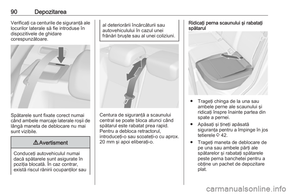 OPEL ASTRA J 2016 Manual de utilizare (in Romanian) 90DepozitareaVerificaţi ca centurile de siguranţă ale
locurilor laterale să fie introduse în
dispozitivele de ghidare
corespunzătoare.
Spătarele sunt fixate corect numai
când ambele marcaje la OPEL ASTRA J 2016 Manual de utilizare (in Romanian) 90DepozitareaVerificaţi ca centurile de siguranţă ale
locurilor laterale să fie introduse în
dispozitivele de ghidare
corespunzătoare.
Spătarele sunt fixate corect numai
când ambele marcaje la