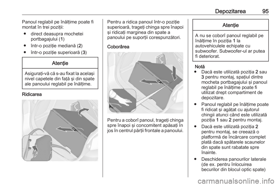 OPEL ASTRA J 2016 Manual de utilizare (in Romanian) Depozitarea95Panoul reglabil pe înălţime poate fi
montat în trei poziţii:
● direct deasupra mochetei portbagajului ( 1)
● într-o poziţie mediană ( 2)
● într-o poziţie superioară ( 3)A OPEL ASTRA J 2016 Manual de utilizare (in Romanian) Depozitarea95Panoul reglabil pe înălţime poate fi
montat în trei poziţii:
● direct deasupra mochetei portbagajului ( 1)
● într-o poziţie mediană ( 2)
● într-o poziţie superioară ( 3)A