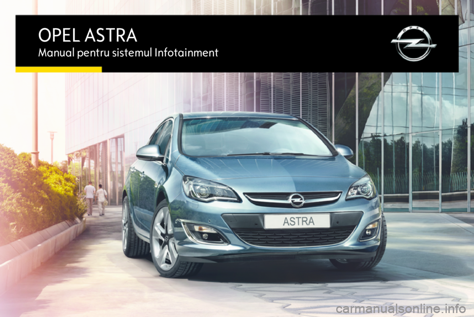 OPEL ASTRA J 2016.5  Manual pentru sistemul Infotainment (in Romanian) OPEL ASTRAManual pentru sistemul Infotainment 