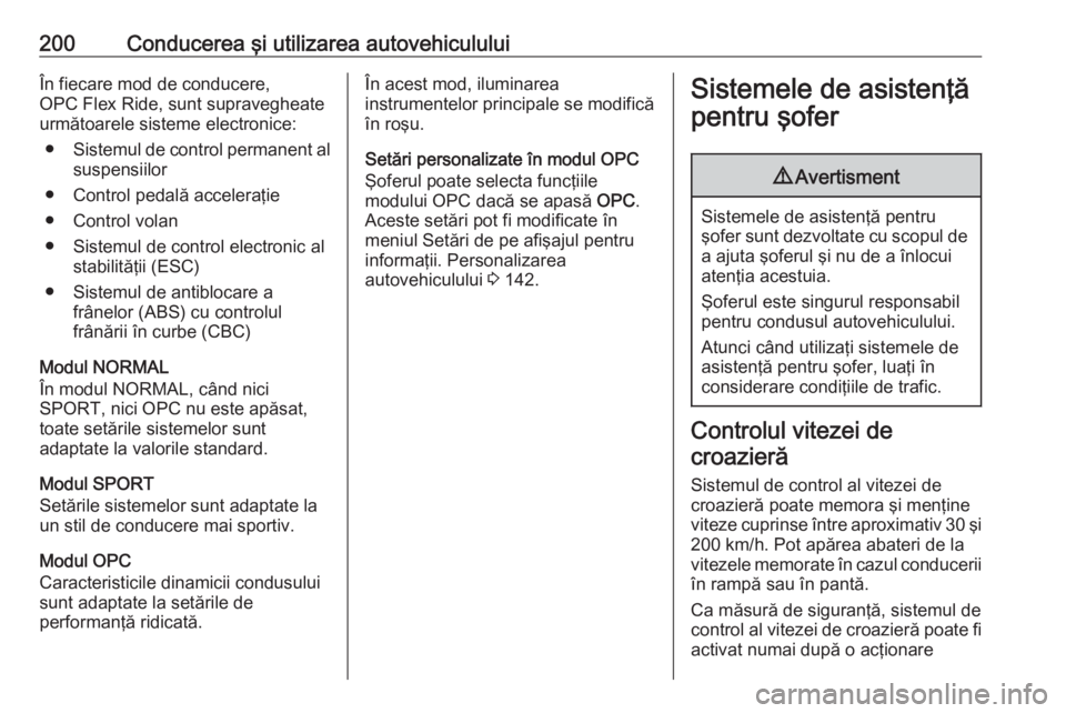 OPEL ASTRA J 2016.5 Manual de utilizare (in Romanian) 200Conducerea şi utilizarea autovehicululuiÎn fiecare mod de conducere,
OPC Flex Ride, sunt supravegheate
următoarele sisteme electronice:
● Sistemul de control permanent al
suspensiilor
● Cont OPEL ASTRA J 2016.5 Manual de utilizare (in Romanian) 200Conducerea şi utilizarea autovehicululuiÎn fiecare mod de conducere,
OPC Flex Ride, sunt supravegheate
următoarele sisteme electronice:
● Sistemul de control permanent al
suspensiilor
● Cont