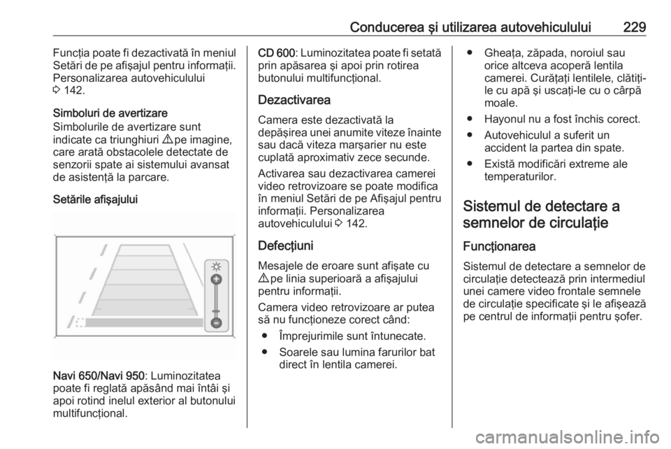 OPEL ASTRA J 2016.5 Manual de utilizare (in Romanian) Conducerea şi utilizarea autovehiculului229Funcţia poate fi dezactivată în meniul
Setări de pe afişajul pentru informaţii. Personalizarea autovehiculului
3 142.
Simboluri de avertizare
Simbolu OPEL ASTRA J 2016.5 Manual de utilizare (in Romanian) Conducerea şi utilizarea autovehiculului229Funcţia poate fi dezactivată în meniul
Setări de pe afişajul pentru informaţii. Personalizarea autovehiculului
3 142.
Simboluri de avertizare
Simbolu