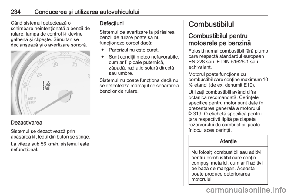 OPEL ASTRA J 2016.5 Manual de utilizare (in Romanian) 234Conducerea şi utilizarea autovehicululuiCând sistemul detectează o
schimbare neintenţionată a benzii de rulare, lampa de control ) devine
galbenă şi clipeşte. Simultan se
declanşează şi OPEL ASTRA J 2016.5 Manual de utilizare (in Romanian) 234Conducerea şi utilizarea autovehicululuiCând sistemul detectează o
schimbare neintenţionată a benzii de rulare, lampa de control ) devine
galbenă şi clipeşte. Simultan se
declanşează şi