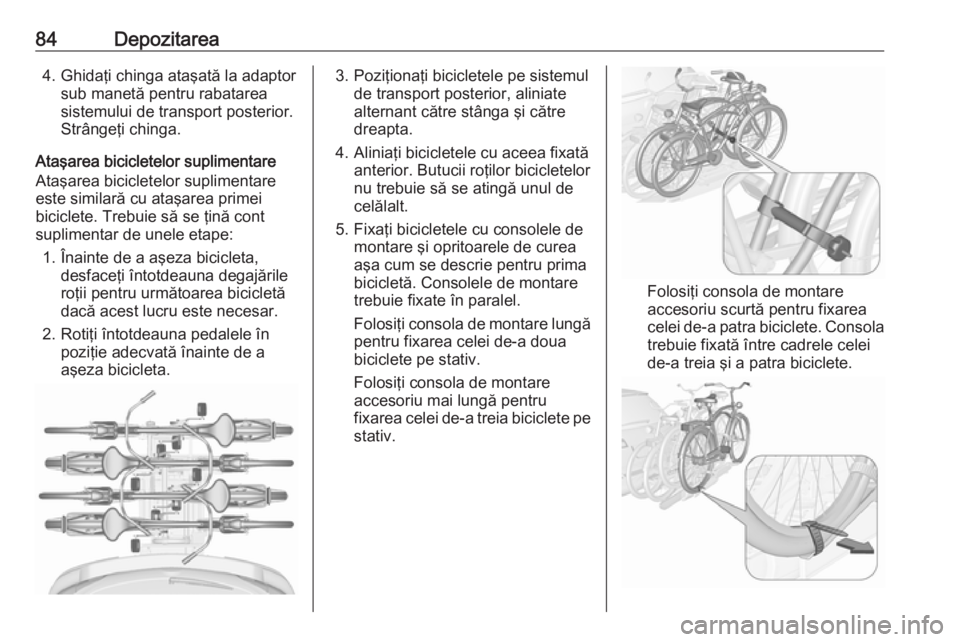 OPEL ASTRA J 2016.5 Manual de utilizare (in Romanian) 84Depozitarea4. Ghidaţi chinga ataşată la adaptorsub manetă pentru rabatarea
sistemului de transport posterior.
Strângeţi chinga.
Ataşarea bicicletelor suplimentare
Ataşarea bicicletelor supli OPEL ASTRA J 2016.5 Manual de utilizare (in Romanian) 84Depozitarea4. Ghidaţi chinga ataşată la adaptorsub manetă pentru rabatarea
sistemului de transport posterior.
Strângeţi chinga.
Ataşarea bicicletelor suplimentare
Ataşarea bicicletelor supli