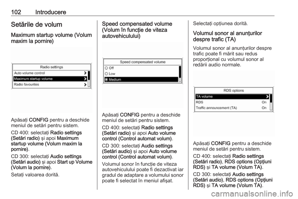 OPEL ASTRA J 2017 Manual pentru sistemul Infotainment (in Romanian) 102IntroducereSetările de volumMaximum startup volume (Volum
maxim la pornire)
Apăsaţi CONFIG pentru a deschide
meniul de setări pentru sistem.
CD 400: selectaţi Radio settings
(Setări radio) OPEL ASTRA J 2017 Manual pentru sistemul Infotainment (in Romanian) 102IntroducereSetările de volumMaximum startup volume (Volum
maxim la pornire)
Apăsaţi CONFIG pentru a deschide
meniul de setări pentru sistem.
CD 400: selectaţi Radio settings
(Setări radio)