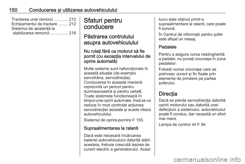 OPEL ASTRA J 2017  Manual de utilizare (in Romanian) 150Conducerea şi utilizarea autovehicululuiTractarea unei remorci............212
Echipamentul de tractare ........212
Sistemul de asistenţă la stabilizarea remorcii ...............216Sfaturi pentru