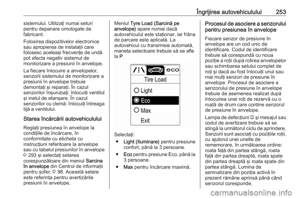 OPEL ASTRA J 2017 Manual de utilizare (in Romanian) Îngrijirea autovehiculului253sistemului. Utilizaţi numai seturi
pentru depanare omologate de
fabricant.
Folosirea dispozitivelor electronice
sau apropierea de instalaţii care
folosesc aceleaşi fre OPEL ASTRA J 2017 Manual de utilizare (in Romanian) Îngrijirea autovehiculului253sistemului. Utilizaţi numai seturi
pentru depanare omologate de
fabricant.
Folosirea dispozitivelor electronice
sau apropierea de instalaţii care
folosesc aceleaşi fre