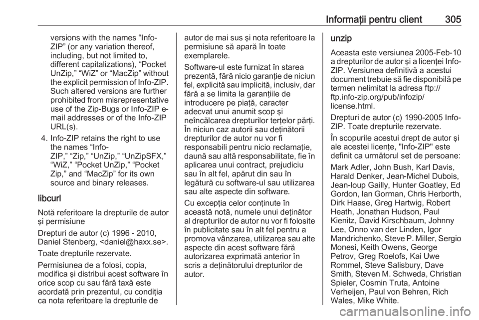 OPEL ASTRA J 2017  Manual de utilizare (in Romanian) Informaţii pentru client305versions with the names “Info-
ZIP” (or any variation thereof,
including, but not limited to,
different capitalizations), “Pocket
UnZip,” “WiZ” or “MacZip” 
