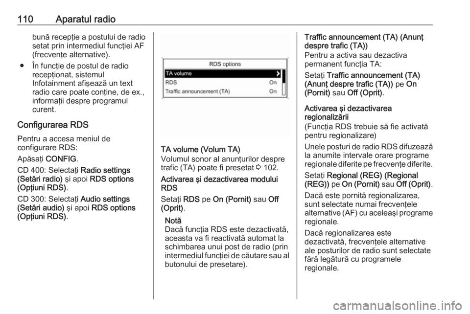 OPEL ASTRA J 2018 Manual pentru sistemul Infotainment (in Romanian) 110Aparatul radiobună recepţie a postului de radiosetat prin intermediul funcţiei AF
(frecvenţe alternative).
● În funcţie de postul de radio recepţionat, sistemul
Infotainment afişează un OPEL ASTRA J 2018 Manual pentru sistemul Infotainment (in Romanian) 110Aparatul radiobună recepţie a postului de radiosetat prin intermediul funcţiei AF
(frecvenţe alternative).
● În funcţie de postul de radio recepţionat, sistemul
Infotainment afişează un