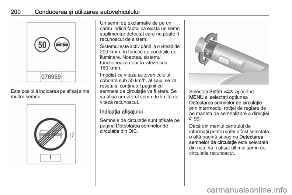 OPEL ASTRA J 2018 Manual de utilizare (in Romanian) 200Conducerea şi utilizarea autovehiculului
Este posibilă indicarea pe afişaj a maimultor semne.
Un semn de exclamaţie de pe un
cadru indică faptul că există un semn suplimentar detectat care n OPEL ASTRA J 2018 Manual de utilizare (in Romanian) 200Conducerea şi utilizarea autovehiculului
Este posibilă indicarea pe afişaj a maimultor semne.
Un semn de exclamaţie de pe un
cadru indică faptul că există un semn suplimentar detectat care n