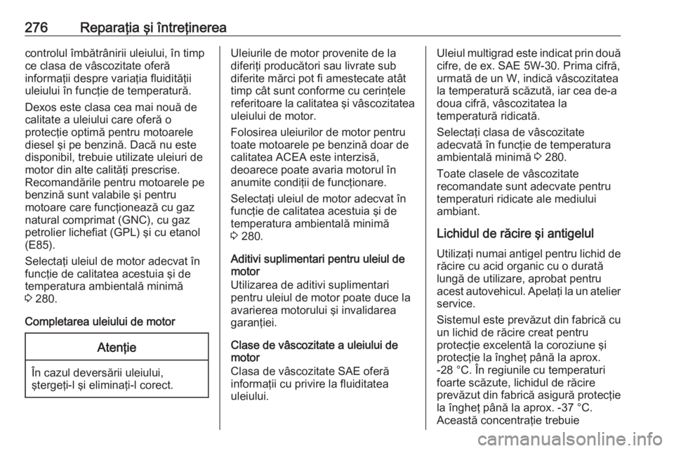 OPEL ASTRA J 2018 Manual de utilizare (in Romanian) 276Reparaţia şi întreţinereacontrolul îmbătrânirii uleiului, în timp
ce clasa de vâscozitate oferă
informaţii despre variaţia fluidităţii
uleiului în funcţie de temperatură.
Dexos est OPEL ASTRA J 2018 Manual de utilizare (in Romanian) 276Reparaţia şi întreţinereacontrolul îmbătrânirii uleiului, în timp
ce clasa de vâscozitate oferă
informaţii despre variaţia fluidităţii
uleiului în funcţie de temperatură.
Dexos est