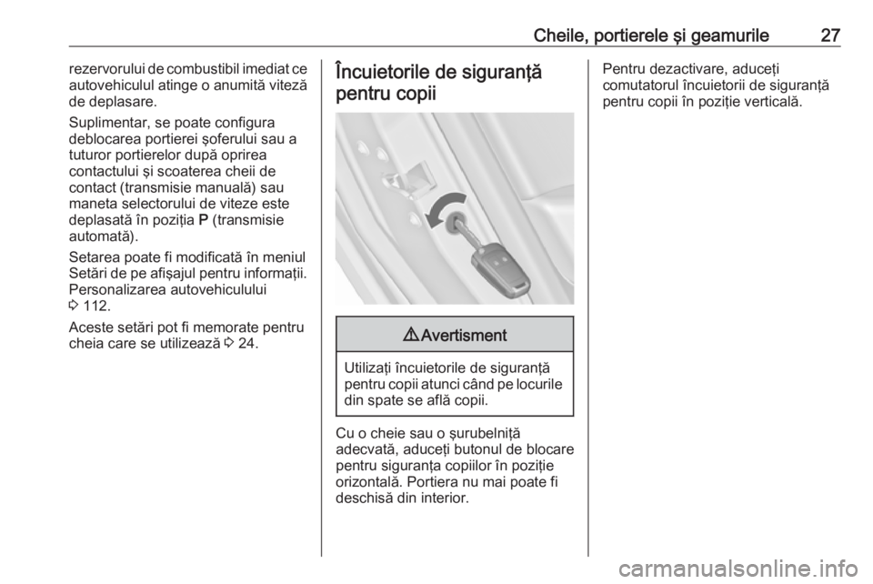 OPEL ASTRA J 2018 Manual de utilizare (in Romanian) Cheile, portierele şi geamurile27rezervorului de combustibil imediat ce
autovehiculul atinge o anumită viteză de deplasare.
Suplimentar, se poate configura
deblocarea portierei şoferului sau a
tut OPEL ASTRA J 2018 Manual de utilizare (in Romanian) Cheile, portierele şi geamurile27rezervorului de combustibil imediat ce
autovehiculul atinge o anumită viteză de deplasare.
Suplimentar, se poate configura
deblocarea portierei şoferului sau a
tut