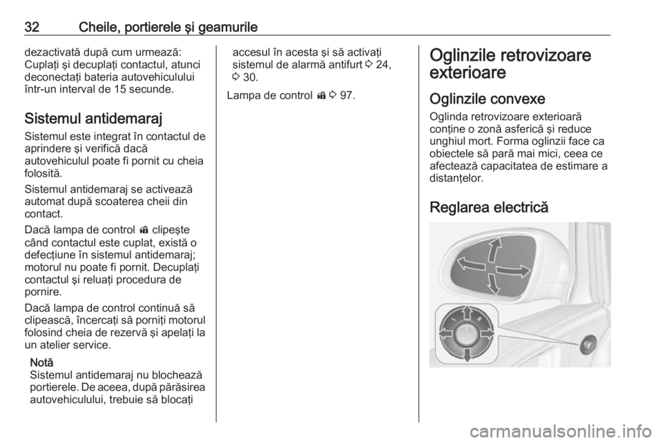 OPEL ASTRA J 2018 Manual de utilizare (in Romanian) 32Cheile, portierele şi geamuriledezactivată după cum urmează:
Cuplaţi şi decuplaţi contactul, atunci
deconectaţi bateria autovehiculului
într-un interval de 15 secunde.
Sistemul antidemaraj
OPEL ASTRA J 2018 Manual de utilizare (in Romanian) 32Cheile, portierele şi geamuriledezactivată după cum urmează:
Cuplaţi şi decuplaţi contactul, atunci
deconectaţi bateria autovehiculului
într-un interval de 15 secunde.
Sistemul antidemaraj