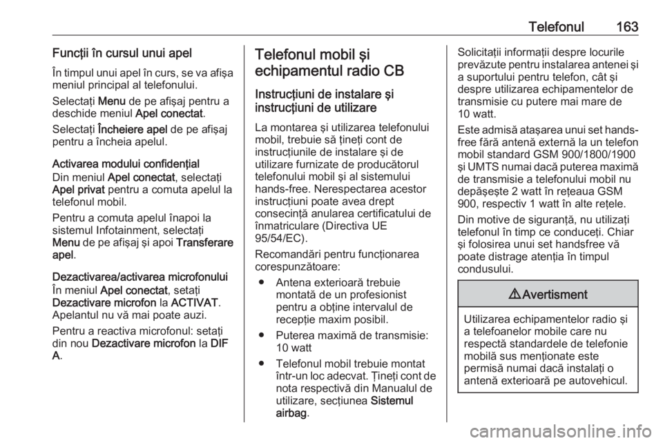 OPEL ASTRA J 2018.5 Manual pentru sistemul Infotainment (in Romanian) Telefonul163Funcţii în cursul unui apelÎn timpul unui apel în curs, se va afişa
meniul principal al telefonului.
Selectaţi Menu de pe afişaj pentru a
deschide meniul Apel conectat.
Selectaţi OPEL ASTRA J 2018.5 Manual pentru sistemul Infotainment (in Romanian) Telefonul163Funcţii în cursul unui apelÎn timpul unui apel în curs, se va afişa
meniul principal al telefonului.
Selectaţi Menu de pe afişaj pentru a
deschide meniul Apel conectat.
Selectaţi
