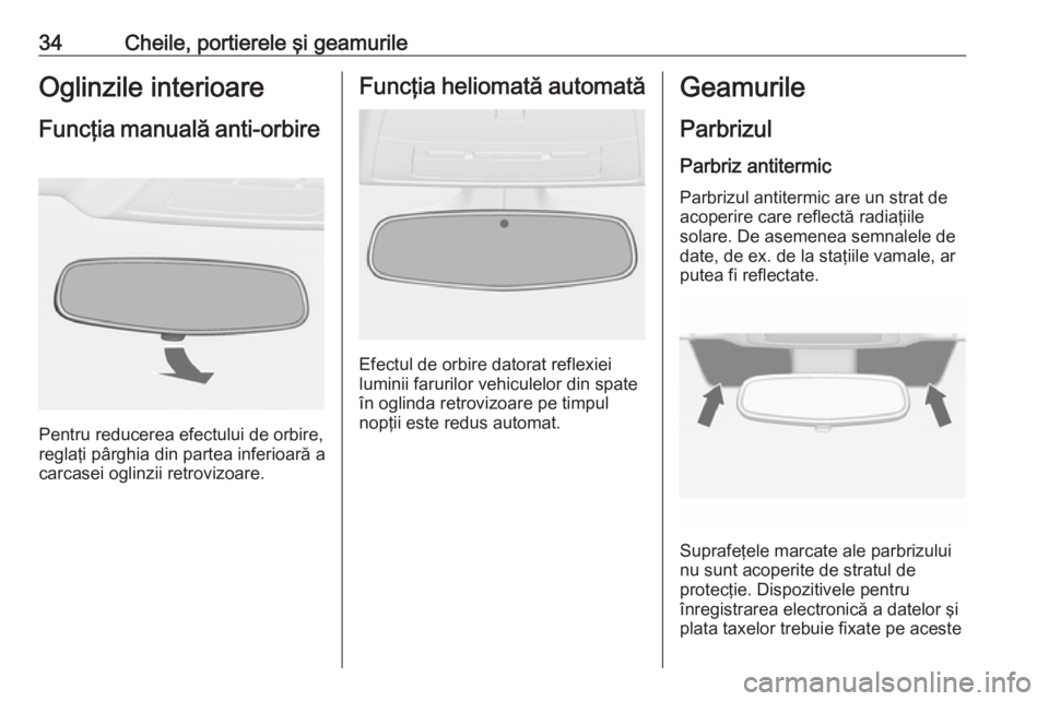 OPEL ASTRA J 2018.5  Manual de utilizare (in Romanian) 34Cheile, portierele şi geamurileOglinzile interioareFuncţia manuală  anti-orbire 
Pentru reducerea efectului de orbire,
reglaţi pârghia din partea inferioară a
carcasei oglinzii retrovizoare.
F