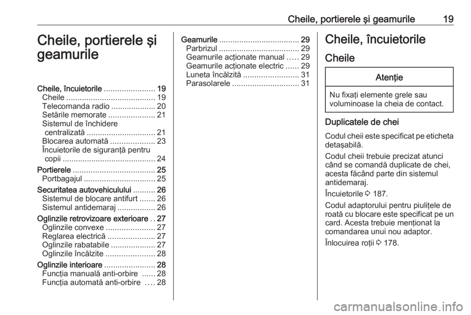 OPEL ASTRA J 2019 Manual de utilizare (in Romanian) Cheile, portierele şi geamurile19Cheile, portierele şi
geamurileCheile, încuietorile .......................19
Cheile ........................................ 19
Telecomanda radio ................. OPEL ASTRA J 2019 Manual de utilizare (in Romanian) Cheile, portierele şi geamurile19Cheile, portierele şi
geamurileCheile, încuietorile .......................19
Cheile ........................................ 19
Telecomanda radio .................