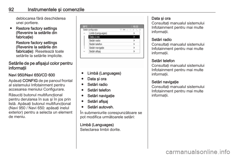 OPEL ASTRA J 2019 Manual de utilizare (in Romanian) 92Instrumentele şi comenziledeblocarea fără deschiderea
unei portiere.
● Restore factory settings
(Revenire la setările din
fabricaţie)
Restore factory settings
(Revenire la setările din
fabri OPEL ASTRA J 2019 Manual de utilizare (in Romanian) 92Instrumentele şi comenziledeblocarea fără deschiderea
unei portiere.
● Restore factory settings
(Revenire la setările din
fabricaţie)
Restore factory settings
(Revenire la setările din
fabri