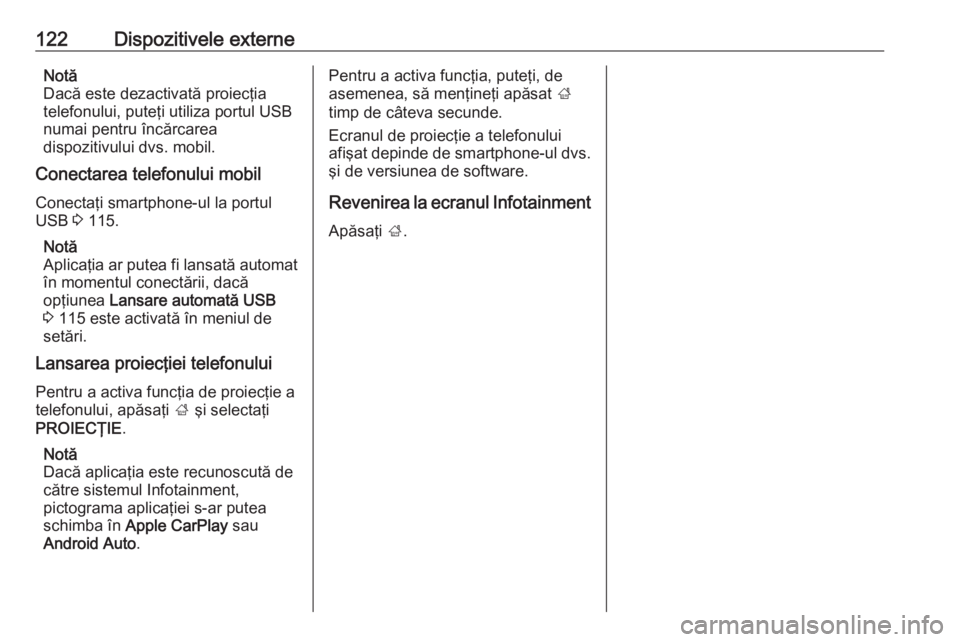 OPEL ASTRA K 2016 Manual pentru sistemul Infotainment (in Romanian) 122Dispozitivele externeNotă
Dacă este dezactivată proiecţia
telefonului, puteţi utiliza portul USB
numai pentru încărcarea
dispozitivului dvs. mobil.
Conectarea telefonului mobil
Conectaţi sm OPEL ASTRA K 2016 Manual pentru sistemul Infotainment (in Romanian) 122Dispozitivele externeNotă
Dacă este dezactivată proiecţia
telefonului, puteţi utiliza portul USB
numai pentru încărcarea
dispozitivului dvs. mobil.
Conectarea telefonului mobil
Conectaţi sm