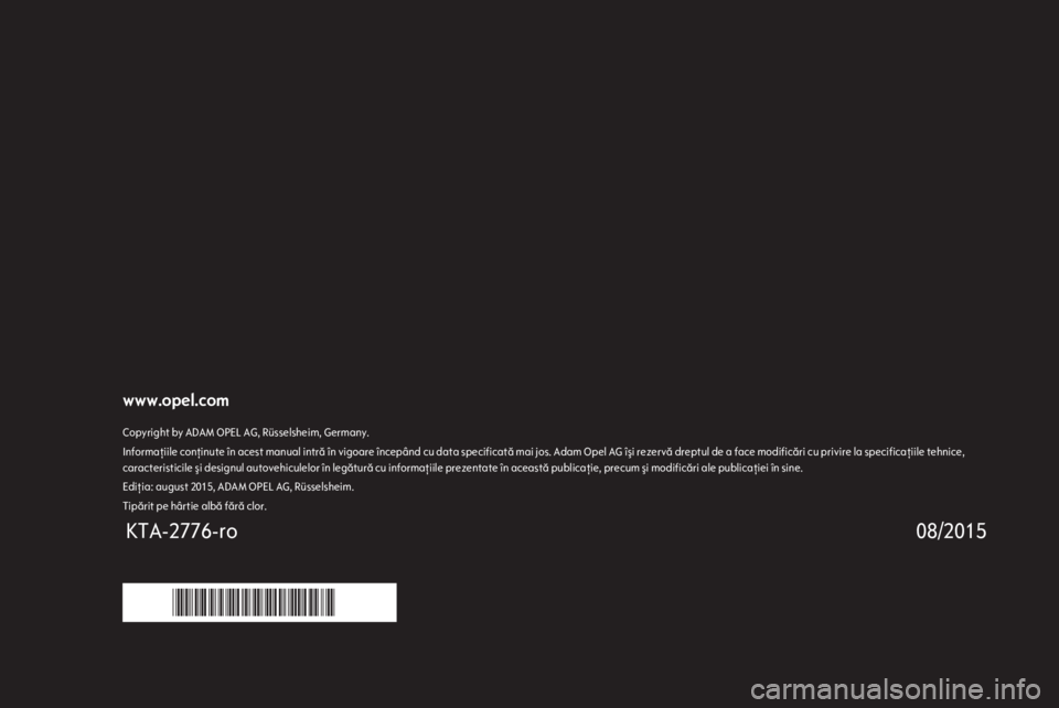 OPEL ASTRA K 2016 Manual pentru sistemul Infotainment (in Romanian) www.opel.comCopyright by ADAM OPEL AG, Rüsselsheim, Germany.Informaţiile conţinute în acest manual intră în vigoare începând cu data specificată mai jos. Adam Opel AG îşi rezervă dreptul d OPEL ASTRA K 2016 Manual pentru sistemul Infotainment (in Romanian) www.opel.comCopyright by ADAM OPEL AG, Rüsselsheim, Germany.Informaţiile conţinute în acest manual intră în vigoare începând cu data specificată mai jos. Adam Opel AG îşi rezervă dreptul d
