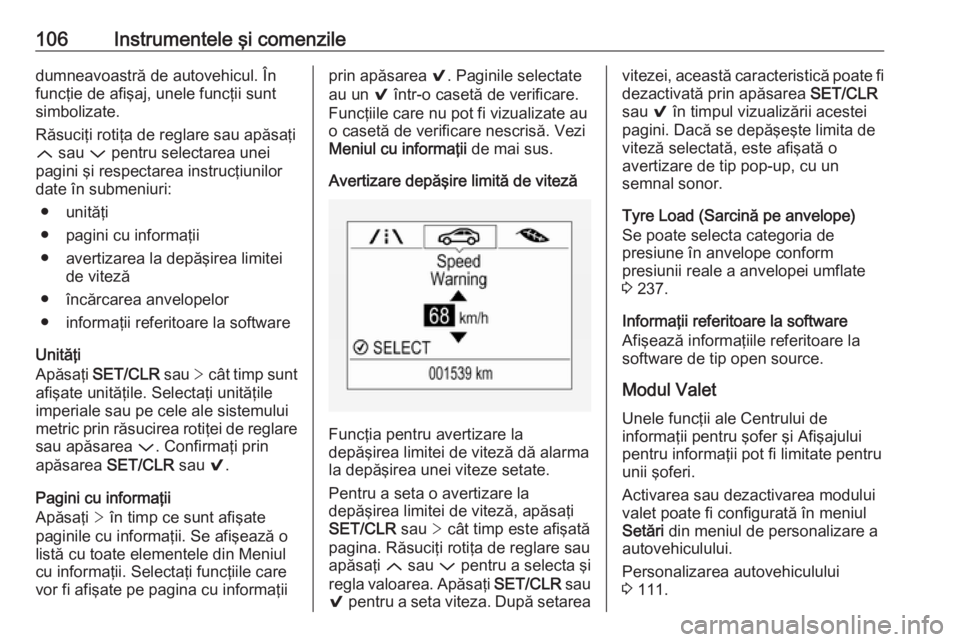 OPEL ASTRA K 2016 Manual de utilizare (in Romanian) 106Instrumentele şi comenziledumneavoastră de autovehicul. Înfuncţie de afişaj, unele funcţii suntsimbolizate.
Răsuciţi rotiţa de reglare sau apăsaţi
Q sau P pentru selectarea unei
pagini OPEL ASTRA K 2016 Manual de utilizare (in Romanian) 106Instrumentele şi comenziledumneavoastră de autovehicul. Înfuncţie de afişaj, unele funcţii suntsimbolizate.
Răsuciţi rotiţa de reglare sau apăsaţi
Q sau P pentru selectarea unei
pagini
