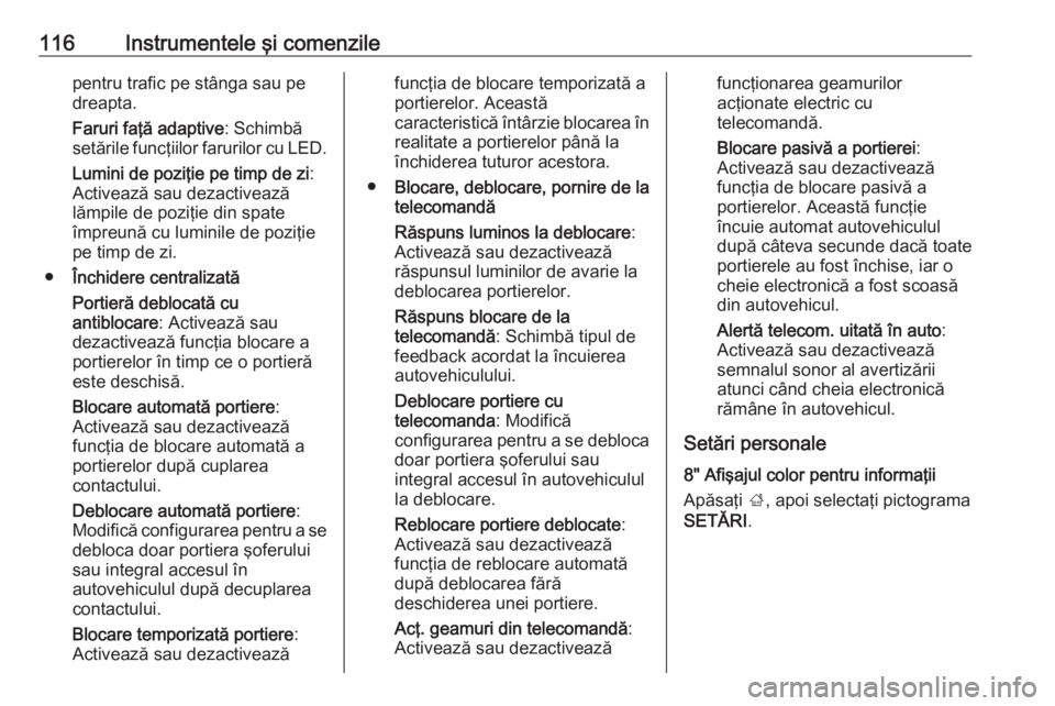 OPEL ASTRA K 2016 Manual de utilizare (in Romanian) 116Instrumentele şi comenzilepentru trafic pe stânga sau pe
dreapta.
Faruri faţă adaptive : Schimbă
setările funcţiilor farurilor cu LED.
Lumini de poziţie pe timp de zi :
Activează sau dezac OPEL ASTRA K 2016 Manual de utilizare (in Romanian) 116Instrumentele şi comenzilepentru trafic pe stânga sau pe
dreapta.
Faruri faţă adaptive : Schimbă
setările funcţiilor farurilor cu LED.
Lumini de poziţie pe timp de zi :
Activează sau dezac