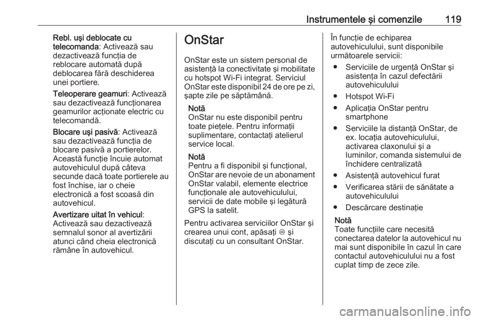 OPEL ASTRA K 2016 Manual de utilizare (in Romanian) Instrumentele şi comenzile119Rebl. uşi deblocate cu
telecomanda : Activează sau
dezactivează funcţia de
reblocare automată după
deblocarea fără deschiderea unei portiere.
Teleoperare geamuri OPEL ASTRA K 2016 Manual de utilizare (in Romanian) Instrumentele şi comenzile119Rebl. uşi deblocate cu
telecomanda : Activează sau
dezactivează funcţia de
reblocare automată după
deblocarea fără deschiderea unei portiere.
Teleoperare geamuri