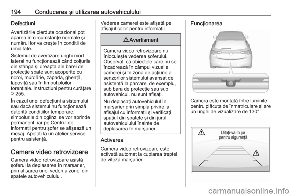 OPEL ASTRA K 2016 Manual de utilizare (in Romanian) 194Conducerea şi utilizarea autovehicululuiDefecţiuni
Avertizările pierdute ocazional pot apărea în circumstanţe normale şi
numărul lor va creşte în condiţii de
umiditate.
Sistemul de avert OPEL ASTRA K 2016 Manual de utilizare (in Romanian) 194Conducerea şi utilizarea autovehicululuiDefecţiuni
Avertizările pierdute ocazional pot apărea în circumstanţe normale şi
numărul lor va creşte în condiţii de
umiditate.
Sistemul de avert