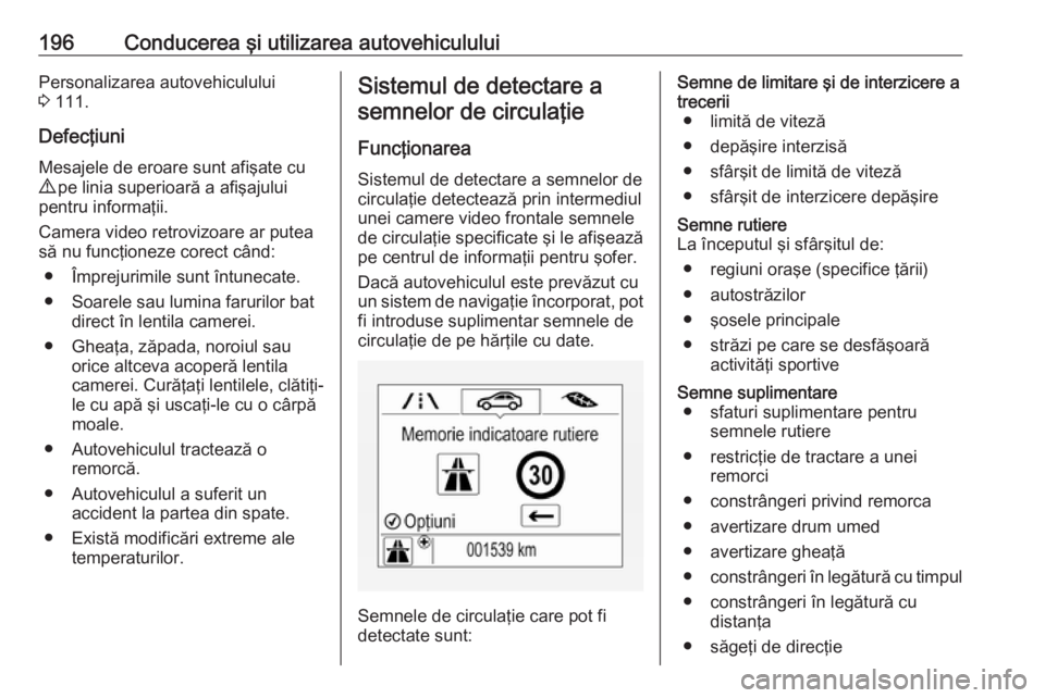 OPEL ASTRA K 2016 Manual de utilizare (in Romanian) 196Conducerea şi utilizarea autovehicululuiPersonalizarea autovehiculului
3 111.
Defecţiuni
Mesajele de eroare sunt afişate cu
9 pe linia superioară a afişajului
pentru informaţii.
Camera vide OPEL ASTRA K 2016 Manual de utilizare (in Romanian) 196Conducerea şi utilizarea autovehicululuiPersonalizarea autovehiculului
3 111.
Defecţiuni
Mesajele de eroare sunt afişate cu
9 pe linia superioară a afişajului
pentru informaţii.
Camera vide