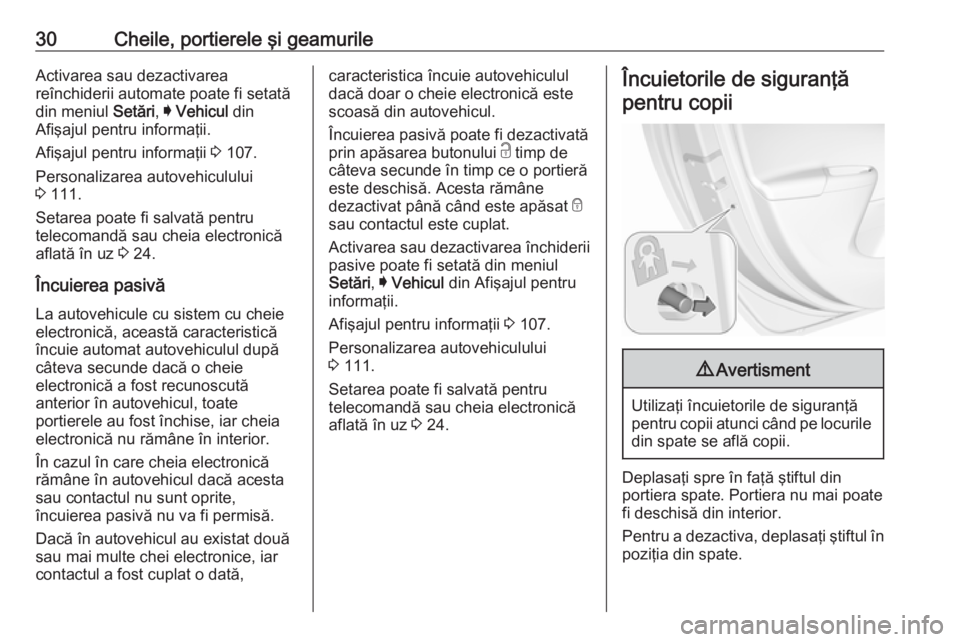 OPEL ASTRA K 2016 Manual de utilizare (in Romanian) 30Cheile, portierele şi geamurileActivarea sau dezactivarea
reînchiderii automate poate fi setată
din meniul Setări, I Vehicul din
Afişajul pentru informaţii.
Afişajul pentru informaţii 3 1 OPEL ASTRA K 2016 Manual de utilizare (in Romanian) 30Cheile, portierele şi geamurileActivarea sau dezactivarea
reînchiderii automate poate fi setată
din meniul Setări, I Vehicul din
Afişajul pentru informaţii.
Afişajul pentru informaţii 3 1