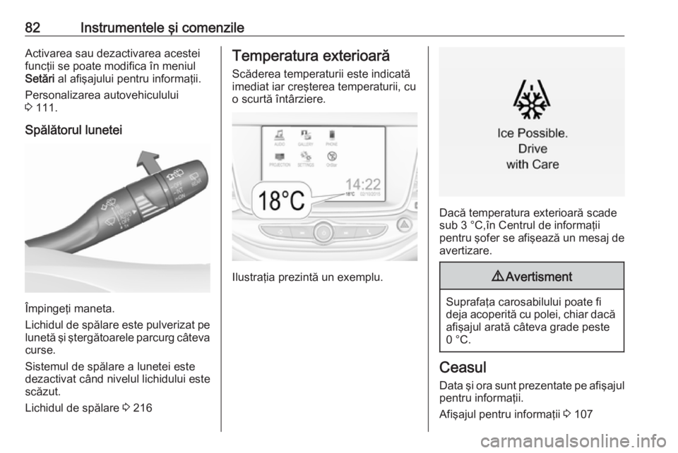 OPEL ASTRA K 2016 Manual de utilizare (in Romanian) 82Instrumentele şi comenzileActivarea sau dezactivarea acesteifuncţii se poate modifica în meniul
Setări al afişajului pentru informaţii.
Personalizarea autovehiculului
3 111.
Spălătorul lun OPEL ASTRA K 2016 Manual de utilizare (in Romanian) 82Instrumentele şi comenzileActivarea sau dezactivarea acesteifuncţii se poate modifica în meniul
Setări al afişajului pentru informaţii.
Personalizarea autovehiculului
3 111.
Spălătorul lun