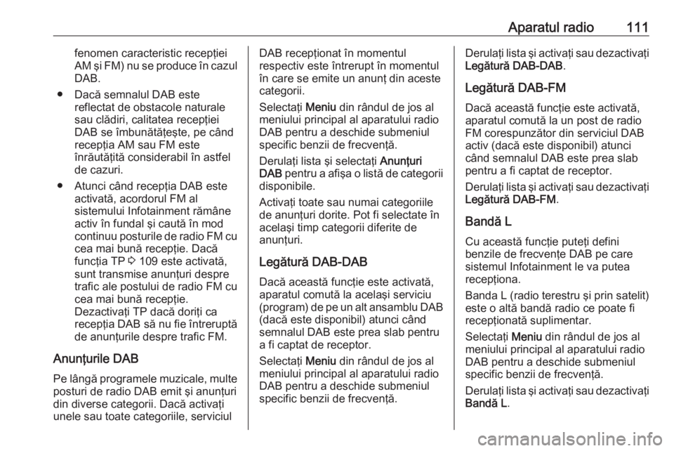OPEL ASTRA K 2016.5 Manual pentru sistemul Infotainment (in Romanian) Aparatul radio111fenomen caracteristic recepţiei
AM şi FM) nu se produce în cazul DAB.
● Dacă semnalul DAB este reflectat de obstacole naturale
sau clădiri, calitatea recepţiei
DAB se îmbună OPEL ASTRA K 2016.5 Manual pentru sistemul Infotainment (in Romanian) Aparatul radio111fenomen caracteristic recepţiei
AM şi FM) nu se produce în cazul DAB.
● Dacă semnalul DAB este reflectat de obstacole naturale
sau clădiri, calitatea recepţiei
DAB se îmbună