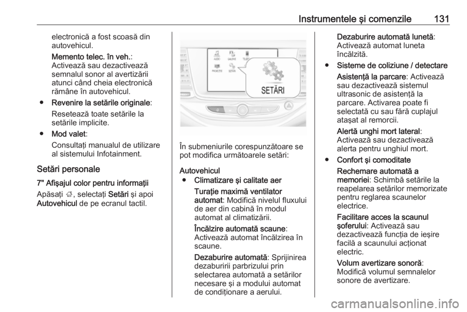 OPEL ASTRA K 2016.5 Manual de utilizare (in Romanian) Instrumentele şi comenzile131electronică a fost scoasă dinautovehicul.
Memento telec. în veh. :
Activează sau dezactivează
semnalul sonor al avertizării
atunci când cheia electronică
rămâne OPEL ASTRA K 2016.5 Manual de utilizare (in Romanian) Instrumentele şi comenzile131electronică a fost scoasă dinautovehicul.
Memento telec. în veh. :
Activează sau dezactivează
semnalul sonor al avertizării
atunci când cheia electronică
rămâne